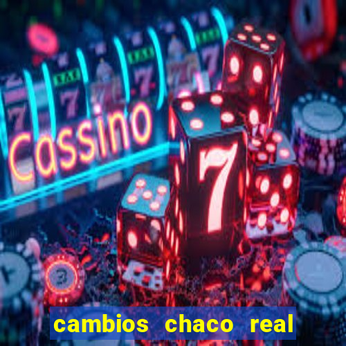 cambios chaco real x guarani